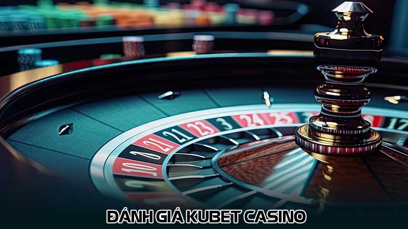 Đánh giá Kubet Casino