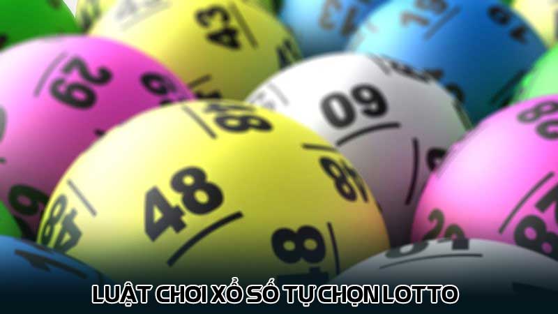 Luật chơi Xổ số tự chọn Lotto